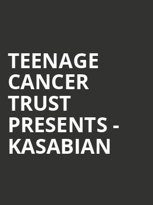 Teenage Cancer Trust presents - Kasabian at Royal Albert Hall